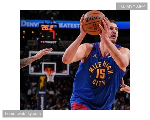 掘金约基奇六犯离场球队仍胜 替补球员发挥稳居前列 掘金约基奇六犯离场球队仍胜 替补球员发挥稳居前列